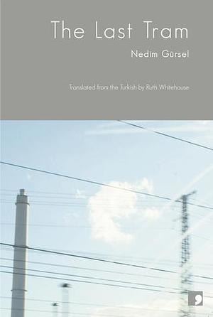 The Last Tram by Nedim Gürsel, Ruth Whitehouse