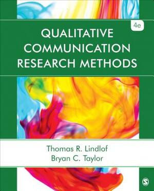 Qualitative Communication Research Methods by Thomas R. Lindlof, Bryan C. Taylor