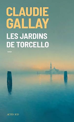 Les jardins de Torcello by Claudie Gallay