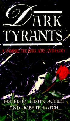 Dark Tyrants: a vampire the dark ages anthology by Richard Lee Byers, Justin Achilli, Kevin A. Murphy