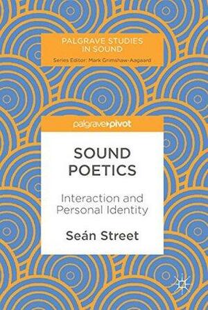 Sound Poetics: Interaction and Personal Identity by Sean Street