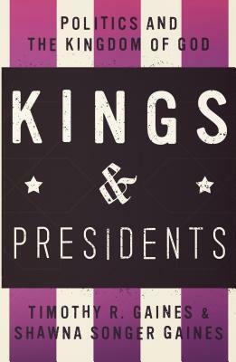 Kings & Presidents by Timothy R Gaines, Shawna Songer Gaines