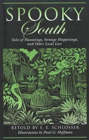 Spooky South: Tales of Hauntings, Strange Happenings, and Other Local Lore by S.E. Schlosser