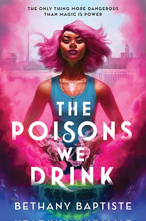 The Poisons We Drink by Bethany Baptiste