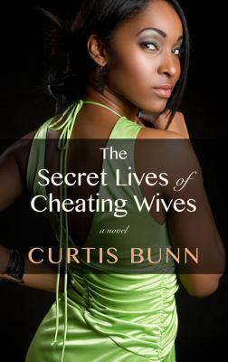 Secret Lives of Cheating Wives by Curtis Bunn