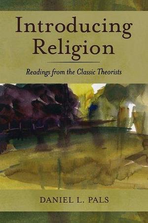 Introducing Religion: Readings from the Classic Theorists 1st edition by Pals, Daniel L. (2008) Paperback by Daniel L. Pals, Daniel L. Pals