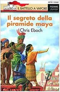 Il segreto della piramide maya by Chris Eboch