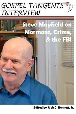 Steve Mayfield on Mormons, Crime, & The FBI by Gospel Tangents Interview