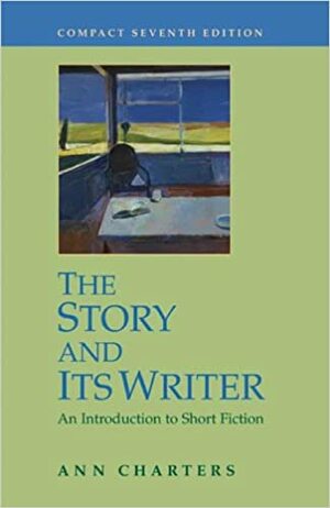 The Story and Its Writer: An Introduction to Short Fiction by Ann Charters