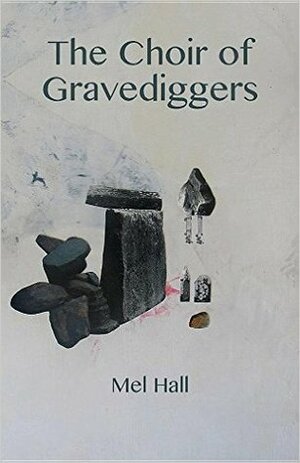 The Choir of Gravediggers by Mel Hall