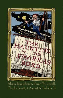The Haunting of the Snarkasbord: A Portmanteau Inspired by Lewis Carroll's the Hunting of the Snark by Alison Tannenbaum, Charlie Lovett, Byron W. Sewell