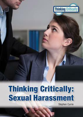 Thinking Critically: Sexual Harassment by Stephen Currie