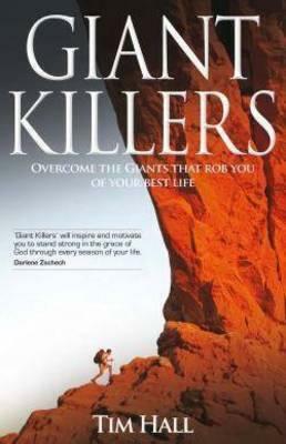 Giant Killers: Overcoming The Giants That Rob You Of Your Best Life by Tim Hall