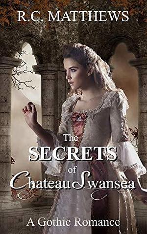 The Secrets of Chateau Swansea by R.C. Matthews, R.C. Matthews