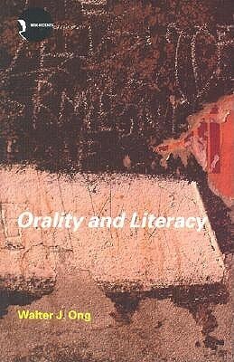 Orality and Literacy: The Technologizing of the Word by Walter J. Ong