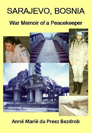 SARAJEVO, BOSNIA: WAR MEMOIR OF A PEACEKEEPER by Olivia Rose-Innes, Anné Mariè du Preez Bezdrob