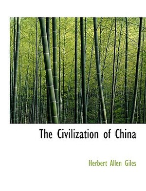 The Civilization of China by Herbert Allen Giles
