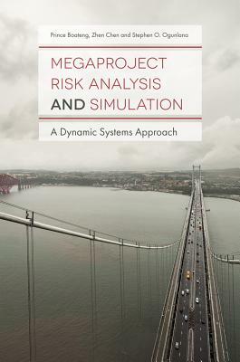 Megaproject Risk Analysis and Simulation: A Dynamic Systems Approach by Zhen Chen, Prince Boateng, Stephen O. Ogunlana