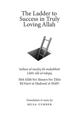 The Ladder to Success in Truly Loving Allah by Musa Furber, &#703;abd All&#257;h Bin &#7 Al-Hadrami