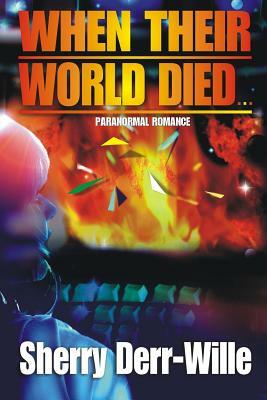 When Their World Died by Sherry Derr-Wille