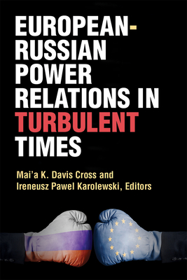 European-Russian Power Relations in Turbulent Times by Mai'a Cross, Ireneusz Pawel Karolewski