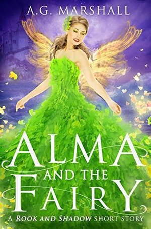 Alma and the Fairy: A Rook and Shadow Short Story by A.G. Marshall, Angela Marshall