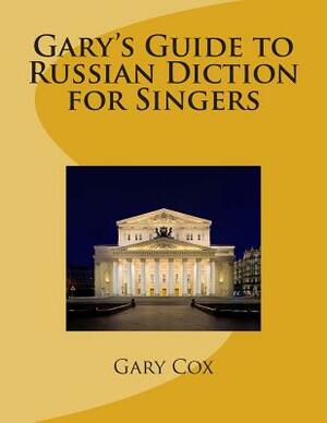 Gary's Guide to Russian Diction for Singers by Gary Cox