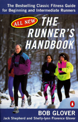 The Runner's Handbook: The Bestselling Classic Fitness Guide for Beginning and Intermediate Runners by Bob Glover, Shelly-Lynn Florence Glover, Jack Shepherd