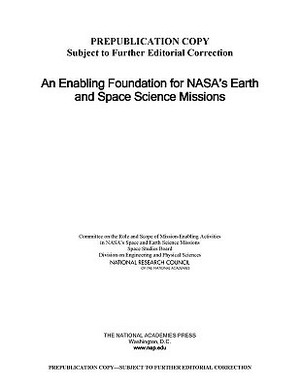 An Enabling Foundation for Nasa's Earth and Space Science Missions by Division on Engineering and Physical Sci, Space Studies Board, National Research Council