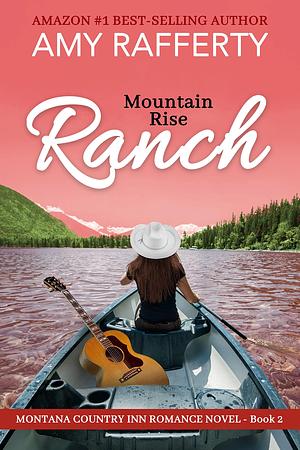 Mountain Rise Ranch by Amy Rafferty, Amy Rafferty