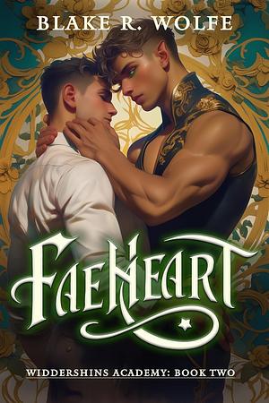 Faeheart by Blake R. Wolfe