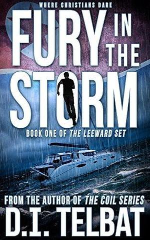 Fury in the Storm: Where Christians Dare by D.I. Telbat, D.I. Telbat