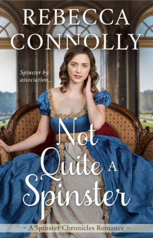 Not Quite a Spinster by Rebecca Connolly