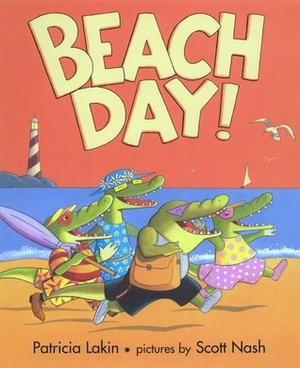 Beach Day! by Scott Nash, Patricia Lakin