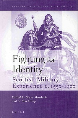 Fighting for Identity: Scottish Military Experiences C.1550-1900 by 