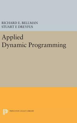 Applied Dynamic Programming by Richard E. Bellman, Stuart E. Dreyfus