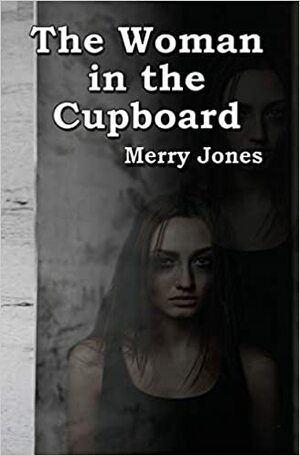 The Woman in the Cupboard by Merry Jones
