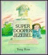 Super Dooper Jezebel by Tony Ross