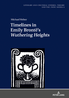 Timelines in Emily Brontë's «wuthering Heights» by Michael Weber