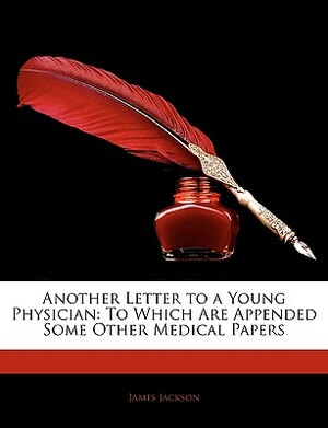 Letters to a Young Physician Just Enteri by James Jackson