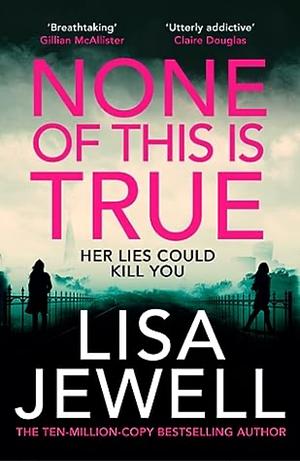 None of This Is True by Lisa Jewell