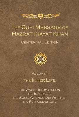 The Sufi Message of Hazrat Inayat Khan Centennial Edition: Volume 1 The Inner Life by Hazrat Inayat Khan