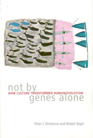 Not by Genes Alone: How Culture Transformed Human Evolution by Robert Boyd, Peter J. Richerson