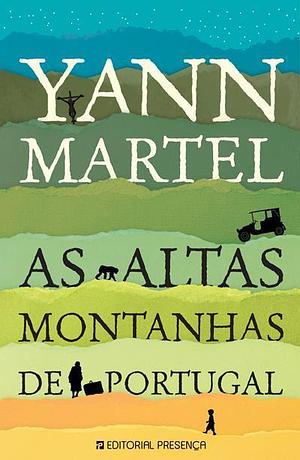 As Altas Montanhas de Portugal by Yann Martel, Yann Martel, Isabel Nunes, Helena Sobral