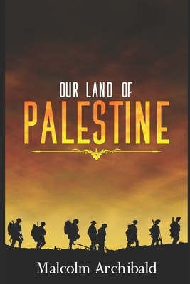 Our Land Of Palestine by Malcolm Archibald