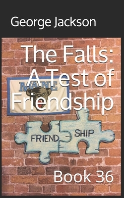 The Falls: A Test of Friendship: Book 36 by George Jackson