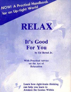 Relax, It's Good for You by Jr., Ed Bernd