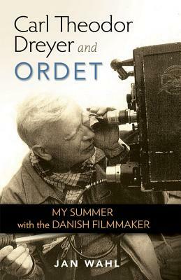 Carl Theodor Dreyer and Ordet: My Summer with the Danish Filmmaker by Jan Wahl