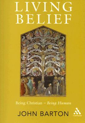 Living Belief: Being Christian - Being Human by John Barton
