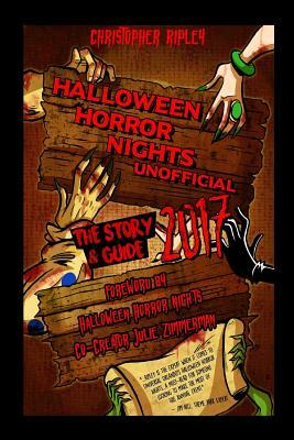 Halloween Horror Nights Unofficial: The Story & Guide 2017 by Christopher Ripley